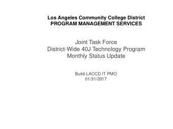 Joint Task Force  District-Wide 40J Technology Program  Monthly Status Update  Build-LACCD IT PMO