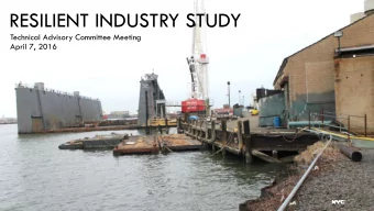 RESILIENT INDUSTRY STUDY  Technical Advisory Committee Meeting  April 7, 2016  1  STUDY GOALS  2