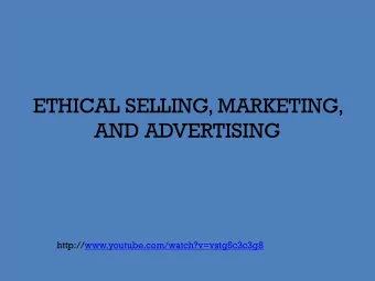 ETHICAL SELLING, MARKETING,  AND ADVERTISING  http://www.youtube.com/watch?v=vstg5c3c3g8  ETHICS IN