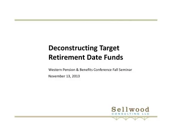 Deconstructing Target Retirement Date Funds Western Pension &amp; Benefits Conference Fall Seminar
