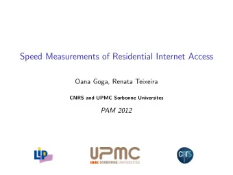 Speed Measurements of Residential Internet Access  Oana Goga, Renata Teixeira  CNRS and UPMC