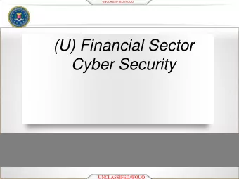 (U) Financial Sector  Cyber Security  UNCLASSIFIED//FOUO  UNCLASSIFED//FOUO  UNCLASSIFIED//FOUO