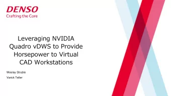 CAD Workstations  Wesley Struble  Varick Teller  Agenda  1.Who is DENSO?  2.Journey: Discrete