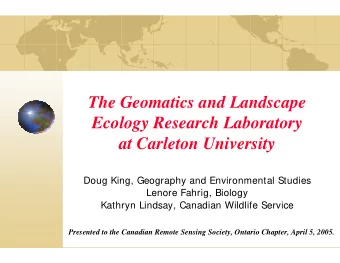 The Geomatics and Landscape  Ecology Research Laboratory  at Carleton University  Doug King,