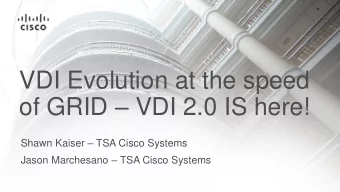 VDI Evolution at the speed of GRID  VDI 2.0 IS here! Shawn Kaiser  TSA Cisco Systems Jason