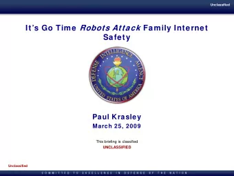 Its Go Time Robots Attack Family Internet  Safety  Paul Krasley  March 25, 2009  This briefing