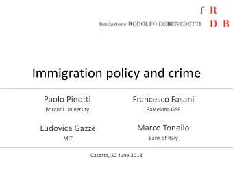 Immigration policy and crime  Paolo Pinotti  Francesco Fasani  Bocconi University  Barcelona GSE