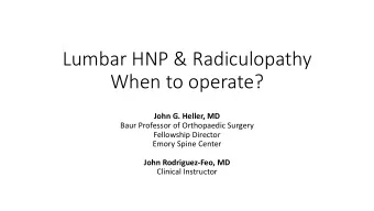 Lumbar HNP &amp; Radiculopathy  When to operate?  John G. Heller, MD  Baur Professor of Orthopaedic