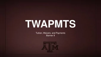 TWAPMTS  Tuition, Waivers, and Payments  Banner 9  Enhancements and Improvements   All students