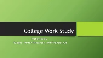 College Work Study  Presented by :  Budget, Human Resources, and Financial Aid  The Involvement