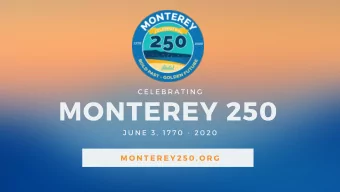 MONTEREY 250 J U N E 3 , 1 7 7 0 - 2 0 2 0 M O N T E R E Y 2 5 0 . O R G  VIDEO HTTPS :// YOUTU .