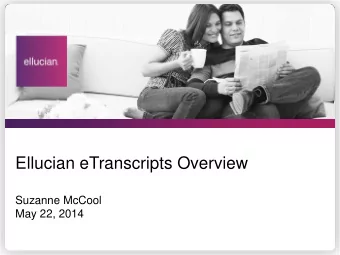 Ellucian eTranscripts Overview  Suzanne McCool  May 22, 2014  Ellucian eTranscripts No cost ,