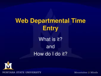 Entry  What is it?  and  How do I do it?  Web Departmental Time Entry Todays Topics  1. What is