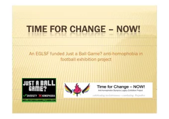 TIME F  IME FOR CHANGE   R CHANGE  NOW!  An EGLSF funded Just a Ball Game? anti-homophobia in