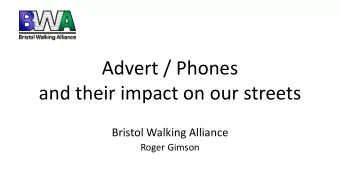 Advert / Phones  and their impact on our streets  Bristol Walking Alliance  Roger Gimson  Advert /