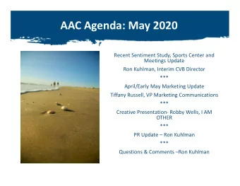 AAC Agenda: May 2020  Recent Sentiment Study, Sports Center and  Meetings Update  Ron Kuhlman,