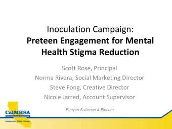 Inoculation Campaign:  Preteen Engagement for Mental  Health Stigma Reduction  Scott Rose,