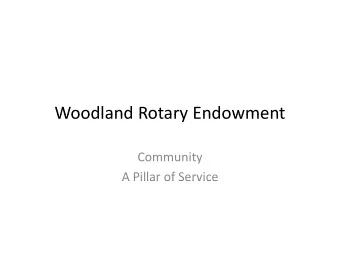 Woodland Rotary Endowment Woodland Rotary Endowment  Community  A Pillar of Service A Pillar of