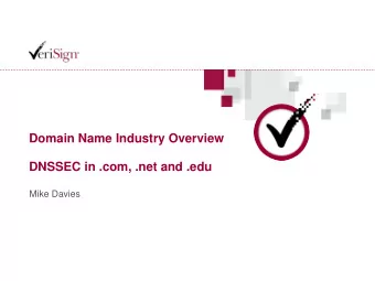 Domain Name Industry Overview  DNSSEC in .com, .net and .edu  Mike Davies  Domain Name Industry
