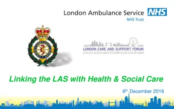 Linking the LAS with Health &amp; Social Care 6 th December 2016  Outline:  About me..