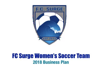 F  .C  . SUR  G  E  Est. 2013  FC Surge Womens Soccer Team  2018 Business Plan  Who We Are