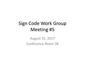 Sign Code Work Group  Meeting #5  August 31, 2017  Conference Room 3B  Todays Topics  Review