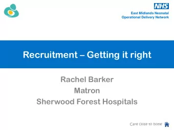 Recruitment  Getting it right  Rachel Barker  Matron  Sherwood Forest Hospitals  Care close to