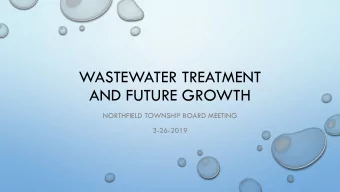 WASTEWATER TREATMENT  AND FUTURE GROWTH  NORTHFIELD TOWNSHIP BOARD MEETING  3-26-2019  NORTHFIELD