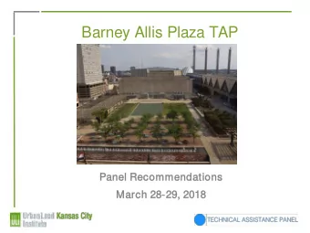 Barney Allis Plaza TAP  Photo here  Pan  anel  el R  Rec  ecommen  endat  ations  March 28  28-29,