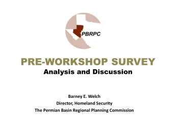 PRE-WORKSHOP SURVEY  Analysis and Discussion  Barney E. Welch  Director, Homeland Security  The