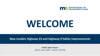 WELCOME  New London Highway 23 and Highway 9 Safety Improvements  Public Open House  March 12th,