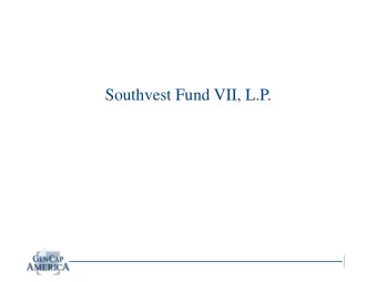 Southvest Fund VII, L.P.  Agenda  Gen Cap America Overview  Investment Strategy