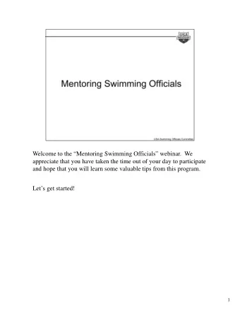 Welcome to the Mentoring Swimming Officials webinar.  We  appreciate that you have taken the