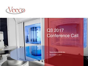 Q3 2017  Conference Call  Veeco Instruments Inc.  &gt;  November 2, 2017  &gt;  1  |  Q3 2017