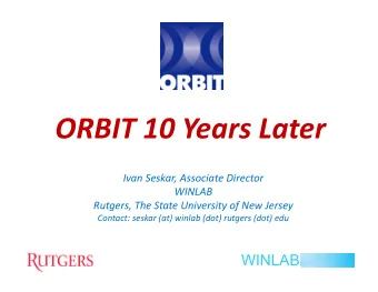 ORBIT 10 Years Later  Ivan Seskar, Associate Director  WINLAB  Rutgers, The State University of New