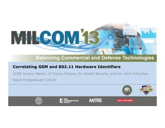 Correlating GSM and 802.11 Hardware Identifiers  LCDR Jeremy Martin, LT Danny Rhame, Dr. Robert