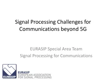 Signal Processing Challenges for  Communications beyond 5G  EURASIP Special Area Team  Signal