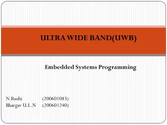ULTRA WIDE BAND(UWB)  Embedded Systems Programming  N.Rushi  (200601083)  Bhargav U.L.N