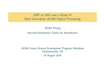 DSP at SAO and a Study of  Next Generation ALMA Digital Processing  Andr  e Young