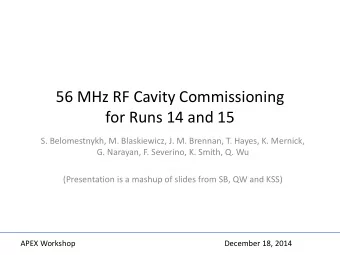 56 MHz RF Cavity Commissioning  for Runs 14 and 15  S. Belomestnykh, M. Blaskiewicz, J. M. Brennan,