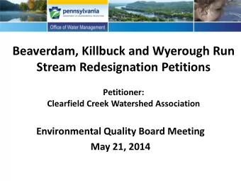 Beaverdam, Killbuck and Wyerough Run  Stream Redesignation Petitions  Petitioner: Clearfield Creek