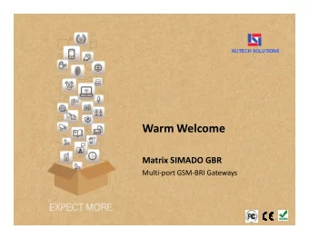 Warm Welcome  Matrix SIMADO GBR  Multi-port GSM-BRI Gateways  Pre-eminent Features    Reliable,