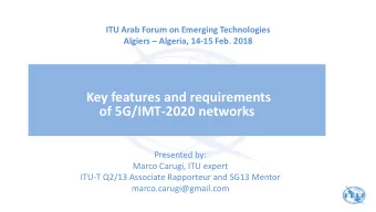 Key features and requirements  of 5G/IMT-2020 networks  Presented by:  Marco Carugi, ITU expert
