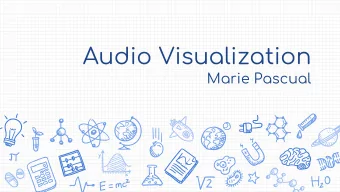 Audio Visualization  Marie Pascual  What is Audio Visualization?  The Beginnings a little