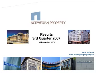 Results  3rd Quarter 2007  13 November 2007  www.npro.no  www.norwegianproperty.no  Highlights