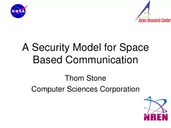 A Security Model for Space  Based Communication  Thom Stone  Computer Sciences Corporation  Prolog