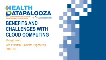 BENEFITS AND  CHALLENGES WITH  CLOUD COMPUTING  Michael Holck  Vice President, Software Engineering