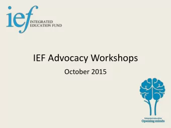 IEF Advocacy Workshops  October 2015  Welcome  Agenda  Session 1 -  What is Advocacy?  Session 2 -