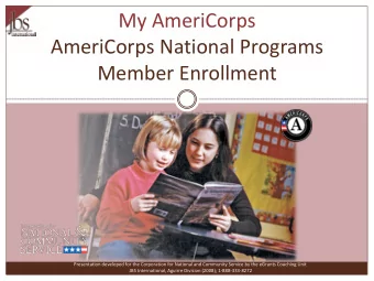 My AmeriCorps  AmeriCorps National Programs  Member Enrollment  Presentation developed for the