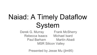 Naiad: A Timely Dataflow  System  Derek G. Murray  Frank McSherry  Rebecca Isaacs  Michael Isard